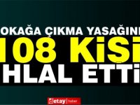 108 kişi sokağa çıkma yasağını ihlal etti! 5 kişi tutuklandı