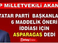 Akansoy: Tatar 6 Maddelik Öneri İçin Asparagas Dedi