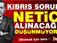 "Kıbrıs'ta süreç 2-3 ay ertelendi ancak ben inanmıyorum, netice alınmaz"