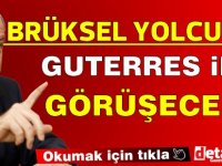 Resmi olarak açıklandı...Tatar, Guterres ile görüşmek için Brüksel’e gidiyor