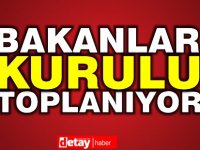 Bakanlar Kurulu yarın toplanacak