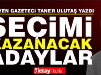 Taner Ulutaş Seçimleri Kazanacak Adayları Bölge Bölge Yazdı... İşte tam liste...