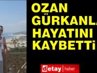 Ozan Gürkanlar Hayatını Kaybetti