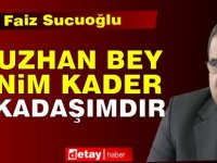 Sucuoğlu: Oğuzhan Bey Benim Kader Arkadaşımdır