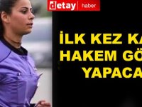 Aksa Süper Lig'te ilk kez bir kadın hakem görev yapacak