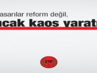 CTP: Bu Tasarılar Reform Değil, Ancak Kaos Yaratır