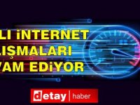 Hızlı internet için çalışmalar devam ediyor