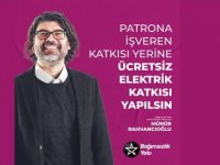 Rahvancıoğlu: Patrona İşveren Katkısı Yerine Ücretsiz Elektrik Katkısı Yapılsın