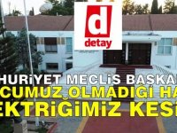 Cumhuriyet Meclis Başkanlığı: Borcumuz Olmadığı Halde Elektriğimiz Kesildi