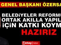 Özersay: Belediyeler Reformunun Ortak Akılla Yapılması İçin Katkı Koymaya Hazırız