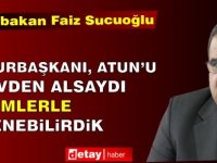 Sucuoğlu: Cumhurbaşkanı, Atun'u görevden alsaydı indirimlerle ilgilenecektik!