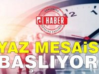 Kamuda yaz mesaisi bugün başladı