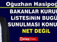 Hasipoğlu: Önümüzdeki saatlerde netlik kazanacak