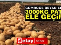 3000kg Patates Ele Geçirildi