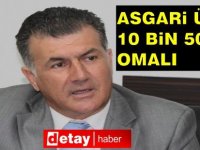 Asgari ücret 10 bin 500 TL olmalı