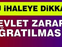 Bu ihaleye dikkat! Devlet zarara uğratılmasın