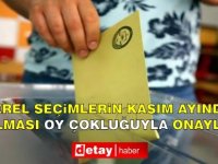 Yerel seçimlerin Kasım ayında yapılması oy çokluğuyla onaylandı