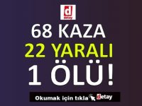 68 Kaza, 1 Ölüm