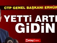 Erhürman sert çıktı: Yetti artık, gidin!