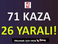 71 Trafik Kazası 26 Yaralı