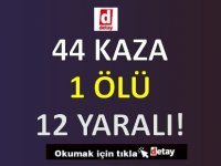 44 Kaza, 1 Ölüm