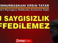 Tatar: Bu Saygısızlık Affedilemez