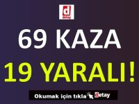 69 Kaza, 19 Yaralanma