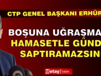 Erhürman: Boşuna uğraşmayın, hamasetle gündemi saptıramazsınız