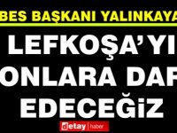 BES Başkanı Yalınkaya: Lefkoşa’yı onlara dar edeceğiz!