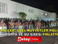 Eylemciler, Özel Kuvvetler Polisi'ne yumurta ve su şişesi fırlattı!