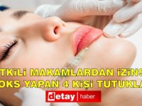 İzinsiz Botoks İşlemi Yapan 4 Şahıs Tutuklandı