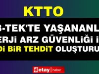 KTTO: Kıb-Tek’te Yaşananlar, Enerji Arz Güvenliği İçin Ciddi Bir Tehdit Oluşturuyor