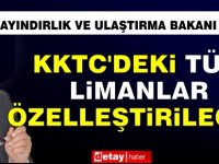 Erhan Arıklı: KKTC’deki tüm limanlar özelleştirilecek