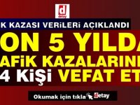 Son 5 Yılda Trafik Kazalarında 134 Kişi Hayatını Kaybetti