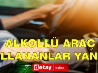 Alkollü araç kullananlar yandı!