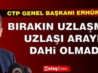 Erhürman: Bırakın uzlaşmayı, uzlaşı arayışı dahi olmadı