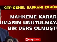 Erhürman: Mahkeme Kararı, Umarım Unutulmayacak Bir Ders Olmuştur