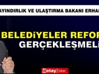 Erhan Arıklı: “Belediyeler reformu gerçekleşmeli”