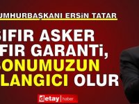 Ersin Tatar: Sıfır asker sıfır garanti, sonumuzun başlangıcı olur