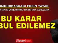 Tatar: Bu Karar Kabul Edilemez