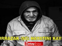 Abdurrazak İşçi Hayatını Kaybetti