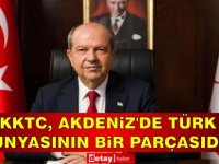 Tatar: "KKTC, Akdeniz’de Türk dünyasının bir parçasıdır"