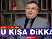 Dizdarlı uyardı: "Bu kışa dikkat!"