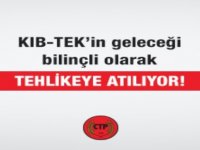 CTP: KIB-TEK’in geleceği bilinçli olarak tehlikeye atılıyor!