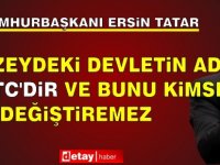 Tatar: Kuzeydeki devletin adı KKTC’dir ve bunu kimse değiştiremez