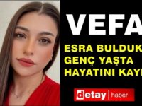 Esra Bulduk Genç Yaşta Hayatını Kaybetti