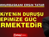 Tatar: Türkiye’nin Duruşu Hepimize Güç Vermektedir