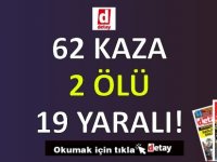 62 Kaza, 2 Ölüm, 19 Yaralanma