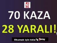 70 Kaza, 28 Yaralı!