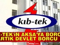 Kıb-Tek'in AKSA'ya borçları devlet borcu oldu